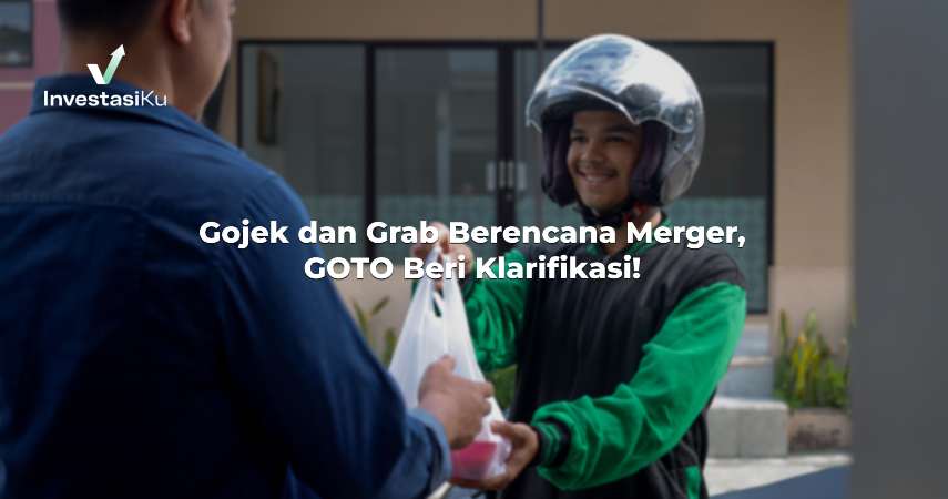 Gojek dan Grab Berencana Merger? GOTO Beri Klarifikasi!